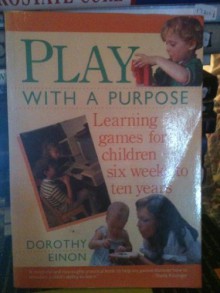 Play with a Purpose - Dorothy Einon, John Farndon