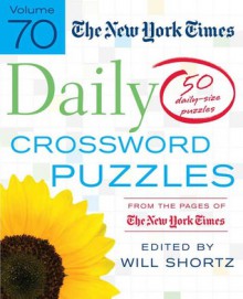 The New York Times Daily Crossword Puzzles Volume 70: 50 Daily-Size Puzzles from the Pages of The New York Times - Will Shortz