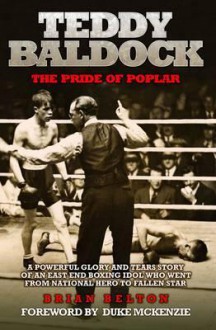 Teddy Baldock: The Pride of Poplar - Belton, Brian Belton