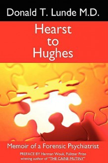 Hearst to Hughes: Memoir of a Forensic Psychiatrist - Donald T. Lunde