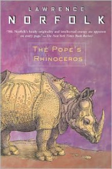 The Pope's Rhinoceros - Lawrence Norfolk