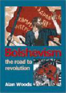 Bolshevism: The Road To Revolution - Alan Woods