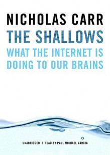 The Shallows: What The Internet Is Doing To Our Brains - Nicholas G. Carr, Paul Michael Garcia