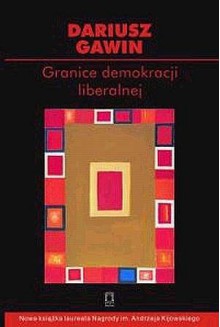 Granice demokracji liberalnej. Szkice z filozofii politycznej i historii idei - Dariusz Gawin