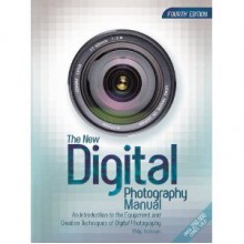 The New Digital Photography Manual - Philip Andrews