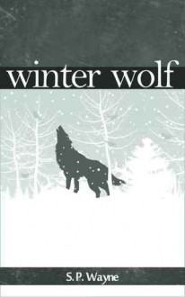 Winter Wolf : A Werewolf Romance On Snow - S.P. Wayne