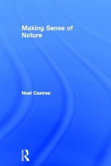 Making Sense of Nature - Noel Castree