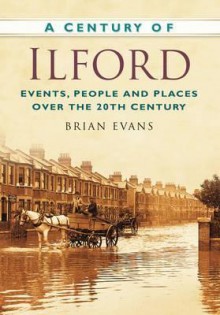 A Century of Ilford - Brian Evans