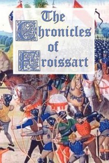 The Chronicles of Froissart - Jean Froissart