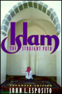 Islam: The Straight Path - John L. Esposito