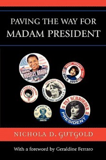 Paving the Way for Madam President - Nichola D. Gutgold