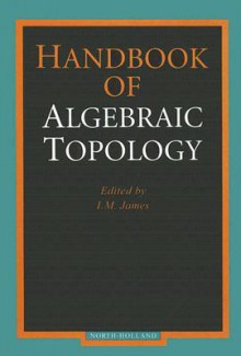 Handbook of Algebraic Topology - I.M. James