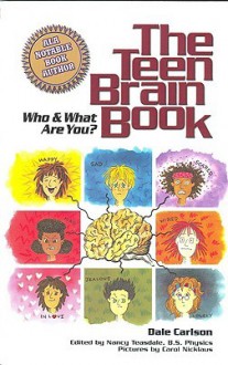 The Teen Brain Book: Who and What are You? - Dale Carlson