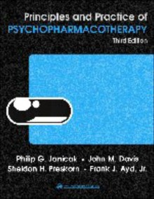 Principles and Practice of Psychopharmacotherapy - Philip G. Janicak, John M. Davis, Sheldon H. Preskorn, Frank J. Ayd