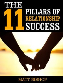 The 11 Pillars of Relationship Success - Matt Bishop