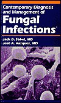 Contemporary Diagnosis and Management of Fungal Infections - Jack D. Sobel, José A. Vázquez