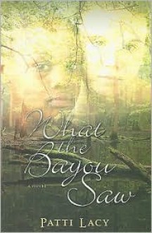 What the Bayou Saw - Patti Lacy