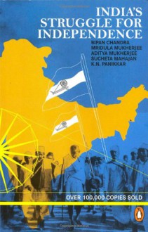 India's Struggle for Independence - Bipan Chandra, Mridula Mukherjee, Aditya Mukherjee, K.N. Panikkar, Sucheta Mahajan