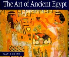 The Art of Ancient Egypt - Gay Robins