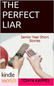 Pretty Little Liars: The Perfect Liar (Kindle Worlds Short Story) (Senior Year Serial Short Stories) - Tonya Kappes