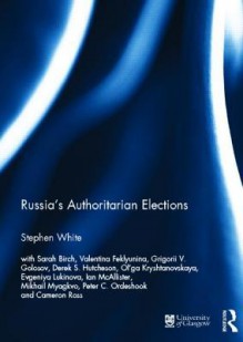 Russia's Authoritarian Elections - Stephen White