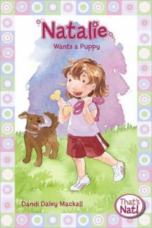 Natalie Wants a Puppy, That's What - Dandi Daley Mackall