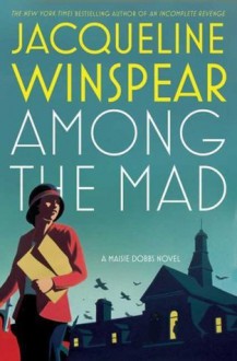 Among the Mad (Maisie Dobbs Mysteries) - Jacqueline Winspear