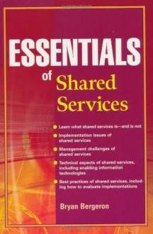 Essentials of Shared Services (Essentials Series) - Bryan Bergeron