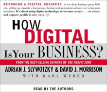 How Digital Is Your Business? - Adrian Slywotzky, David J. Morrison