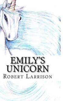 Emily's Unicorn - Robert Larrison