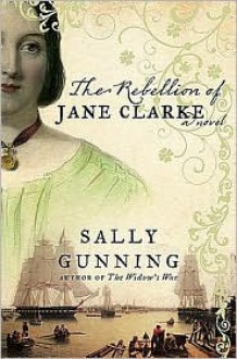 The Rebellion of Jane Clarke - Sally Gunning