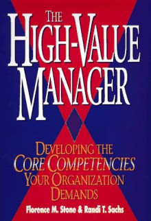 The High Value Manager: Developing The Core Competencies Your Organization Demands - Florence M. Stone