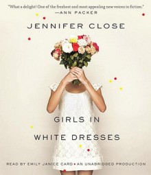 Girls in White Dresses (Audio) - Jennifer Close, Emily Janice Card