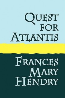 Quest for Atlantis - Frances Mary Hendry