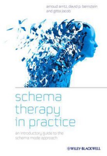 Schema Therapy in Practice: An Introductory Guide to the Schema Mode Approach - Arnoud Arntz, Gitta Jacob