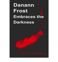 Danann Frost Embraces the Darkness - Joanne Valiukas