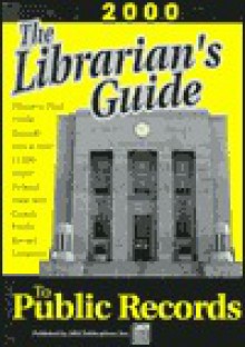 The Librarian's Guide To Public Records: The Complete State, County, & Courthouse Locator - Michael L. Sankey