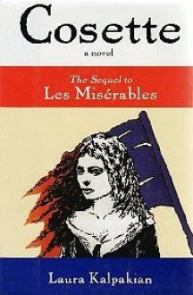 Cosette: The Sequel to Les Miserables - Laura Kalpakian, Victor Hugo