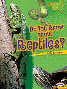 Do You Know about Reptiles? - Buffy Silverman