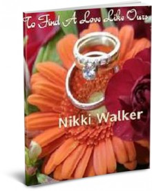 To Find A Love Like Ours - Nikki Walker