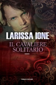 Il cavaliere solitario (Lords of Deliverance/I cavalieri della libertà) (Italian Edition) - Larissa Ione, Valentina Pezzoni