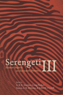 Serengeti III: Human Impacts on Ecosystem Dynamics - Anthony R.E. Sinclair, Craig Packer, John Fryxell, Simon A. R. Mduma