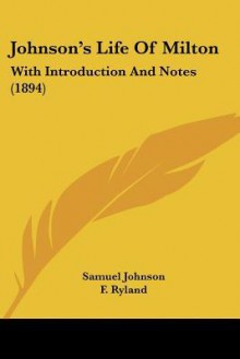 Johnson's Life of Milton, with intr. and notes by F. Ryland - Samuel Johnson