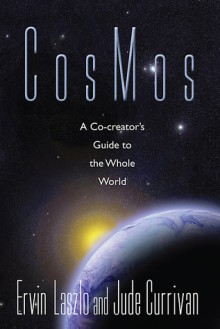 CosMos: A Co-creator's Guide to the Whole World - Ervin Laszlo, Jude Currivan