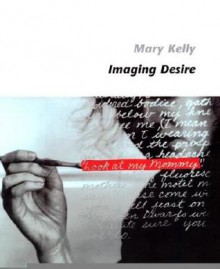 Imaging Desire - Mary Kelly