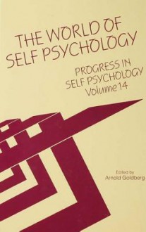 Progress in Self Psychology, V. 14: The World of Self Psychology - Arnold Goldberg