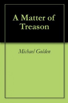 A Matter of Treason - Michael Golden