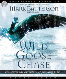 Wild Goose Chase: Rediscover the Adventure of Pursuing God (Audio) - Mark Batterson