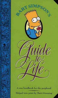 Bart Simpson's Guide To Life - Matt Groening