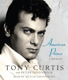 American Prince: A Memoir - Tony Curtis, Peter Golenbock, Mitchell Greenberg